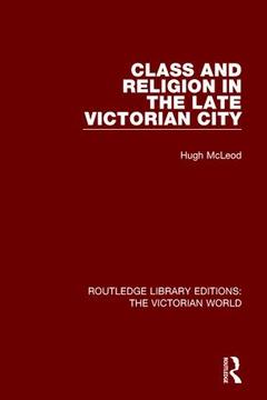Couverture de l’ouvrage Class and Religion in the Late Victorian City