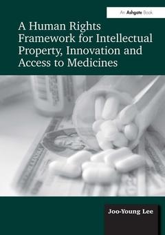 Couverture de l’ouvrage A Human Rights Framework for Intellectual Property, Innovation and Access to Medicines
