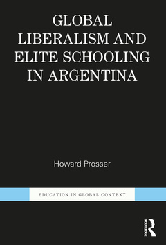 Couverture de l’ouvrage Global Liberalism and Elite Schooling in Argentina