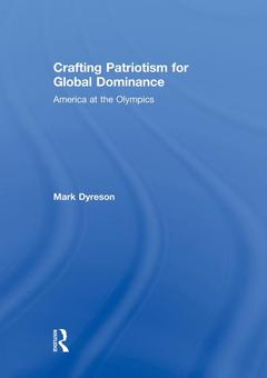 Couverture de l’ouvrage Crafting Patriotism for Global Dominance