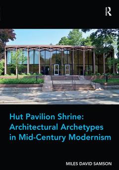 Couverture de l’ouvrage Hut Pavilion Shrine: Architectural Archetypes in Mid-Century Modernism