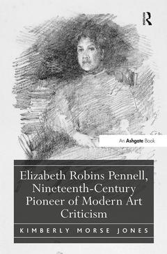 Couverture de l’ouvrage Elizabeth Robins Pennell, Nineteenth-Century Pioneer of Modern Art Criticism