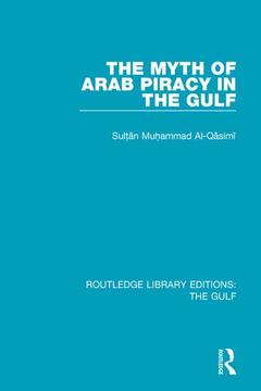 Couverture de l’ouvrage The Myth of Arab Piracy in the Gulf