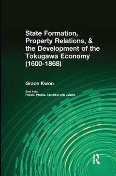 Couverture de l’ouvrage State Formation, Property Relations, & the Development of the Tokugawa Economy (1600-1868)