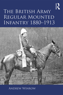 Couverture de l’ouvrage The British Army Regular Mounted Infantry 1880–1913