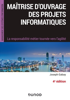 Cover of the book Maîtrise d'ouvrage des projets informatiques - 4e éd. - La responsabilité métier tournée vers l'agil
