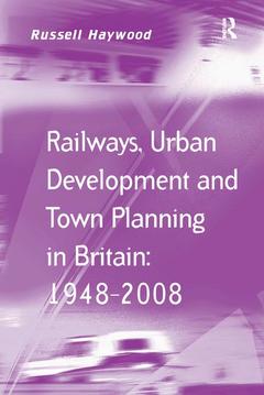 Cover of the book Railways, Urban Development and Town Planning in Britain: 1948–2008