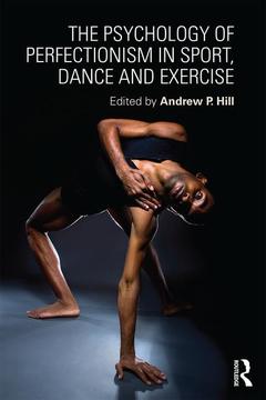 Couverture de l’ouvrage The Psychology of Perfectionism in Sport, Dance and Exercise