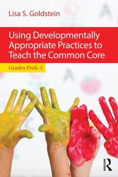 Couverture de l’ouvrage Using Developmentally Appropriate Practices to Teach the Common Core