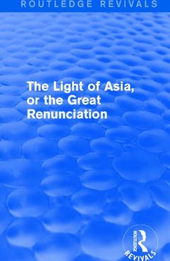 Couverture de l’ouvrage The Light of Asia, or the Great Renunciation (Mahâbhinishkramana)