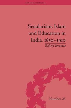 Couverture de l’ouvrage Secularism, Islam and Education in India, 1830–1910