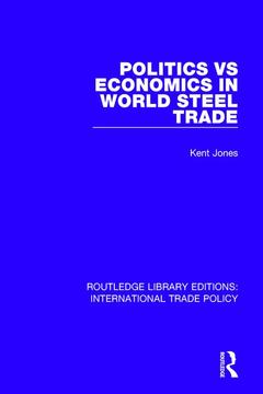 Couverture de l’ouvrage Politics vs Economics in World Steel Trade