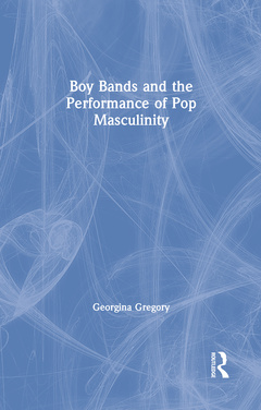 Couverture de l’ouvrage Boy Bands and the Performance of Pop Masculinity