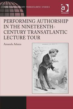 Couverture de l’ouvrage Performing Authorship in the Nineteenth-Century Transatlantic Lecture Tour