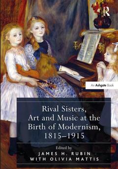 Couverture de l’ouvrage Rival Sisters, Art and Music at the Birth of Modernism, 1815-1915