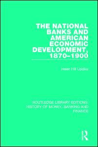 Couverture de l’ouvrage The National Banks and American Economic Development, 1870-1900