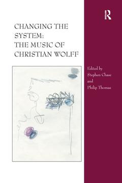 Couverture de l’ouvrage Changing the System: The Music of Christian Wolff
