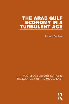 Couverture de l’ouvrage The Arab Gulf Economy in a Turbulent Age (RLE Economy of Middle East)