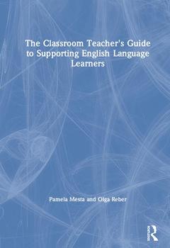 Cover of the book The Classroom Teacher's Guide to Supporting English Language Learners