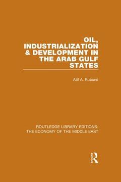 Couverture de l’ouvrage Oil, Industrialization & Development in the Arab Gulf States (RLE Economy of Middle East)