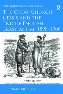 Couverture de l’ouvrage The Great Church Crisis and the End of English Erastianism, 1898-1906