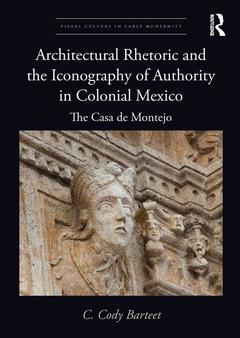 Couverture de l’ouvrage Architectural Rhetoric and the Iconography of Authority in Colonial Mexico