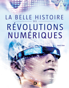Couverture de l’ouvrage La belle histoire des révolutions numériques