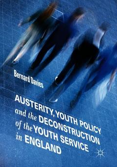 Couverture de l’ouvrage Austerity, Youth Policy and the Deconstruction of the Youth Service in England