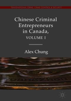 Couverture de l’ouvrage Chinese Criminal Entrepreneurs in Canada, Volume I