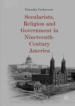 Couverture de l’ouvrage Secularists, Religion and Government in Nineteenth-Century America