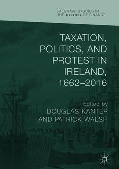 Couverture de l’ouvrage Taxation, Politics, and Protest in Ireland, 1662-2016