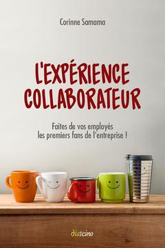 Couverture de l’ouvrage L'expérience Collaborateur - Faites de vos employés les premiers fans de l'entreprise !