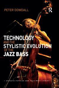 Couverture de l’ouvrage Technology and the Stylistic Evolution of the Jazz Bass