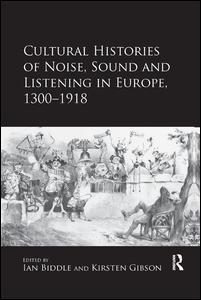 Couverture de l’ouvrage Cultural Histories of Noise, Sound and Listening in Europe, 1300-1918