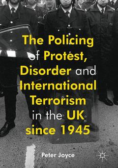 Couverture de l’ouvrage The Policing of Protest, Disorder and International Terrorism in the UK since 1945