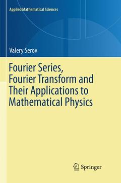 Couverture de l’ouvrage Fourier Series, Fourier Transform and Their Applications to Mathematical Physics