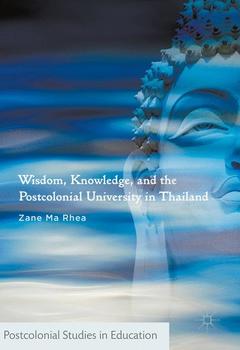 Couverture de l’ouvrage Wisdom, Knowledge, and the Postcolonial University in Thailand