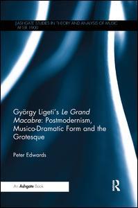 Couverture de l’ouvrage György Ligeti's Le Grand Macabre: Postmodernism, Musico-Dramatic Form and the Grotesque