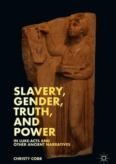 Couverture de l’ouvrage Slavery, Gender, Truth, and Power in Luke-Acts and Other Ancient Narratives