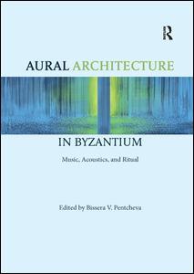 Couverture de l’ouvrage Aural Architecture in Byzantium: Music, Acoustics, and Ritual