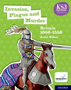 Cover of the book KS3 History 4th Edition: Invasion, Plague and Murder: Britain 1066-1558 Student Book