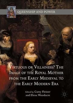 Couverture de l’ouvrage Virtuous or Villainess? The Image of the Royal Mother from the Early Medieval to the Early Modern Era
