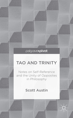 Couverture de l’ouvrage Tao and Trinity: Notes on Self-Reference and the Unity of Opposites in Philosophy