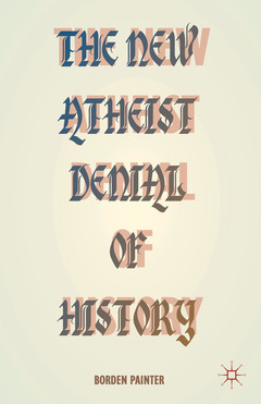 Couverture de l’ouvrage The New Atheist Denial of History