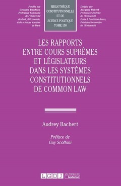 Couverture de l’ouvrage Les rapports entre Cours suprêmes et législateurs dans les systèmes constitutionnels de Common Law