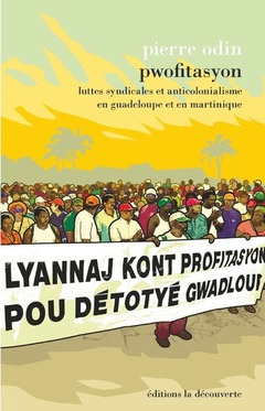 Couverture de l’ouvrage Pwofitasyon - Luttes syndicales et anticolonialisme en Guadeloupe et en Martinique