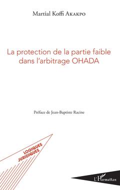 Couverture de l’ouvrage La protection de la partie faible dans l'arbitrage OHADA
