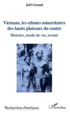 Cover of the book Vietnam, les ethnies minoritaires des hauts plateaux du centre