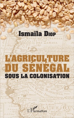 Couverture de l’ouvrage AGRICULTURE DU SENEGAL SOUS LA COLONISATION (L')