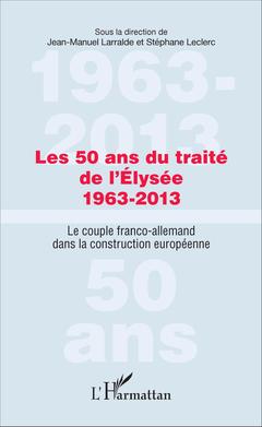 Couverture de l’ouvrage Les 50 ans du traité de l'Élysée 1963-2013